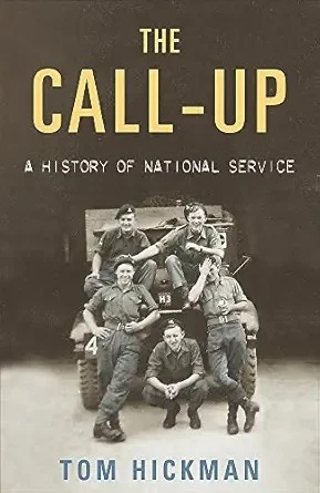 The Call-Up: A History of National Service: A History of National Service 1947-1963